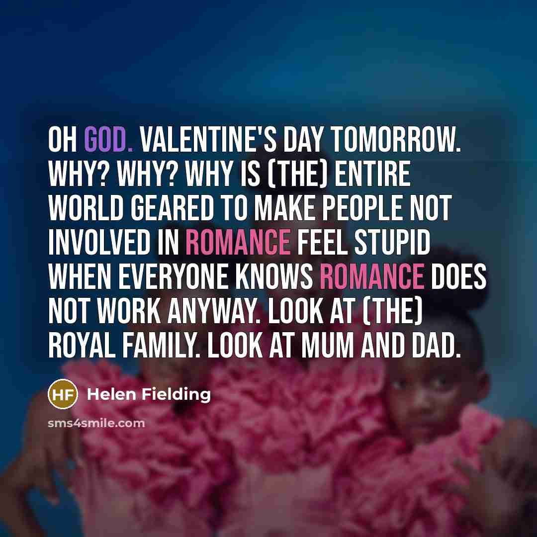 “Oh God. valentine's Day tomorrow. Why? Why? Why is (the)…” quote by Helen Fielding