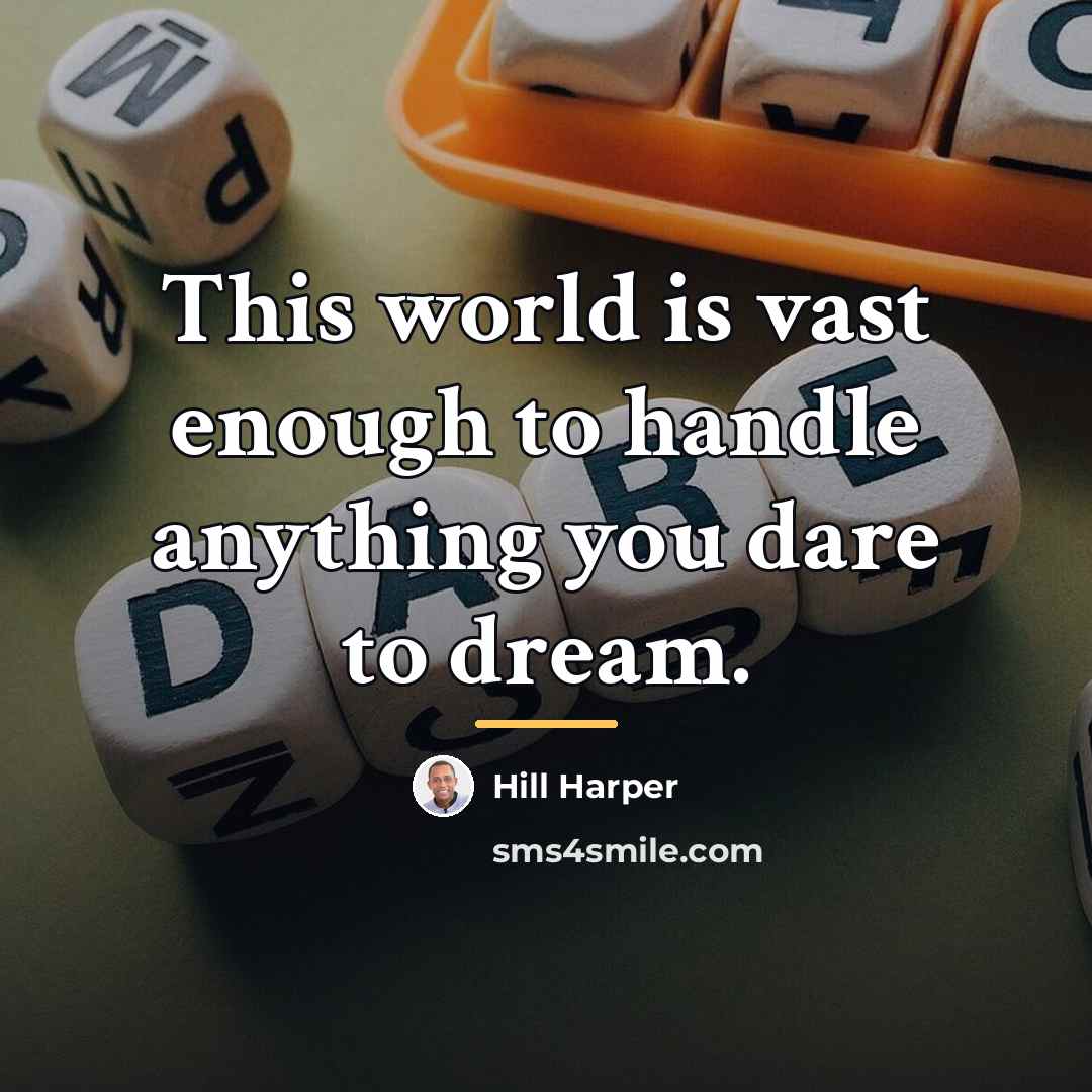 “This world is vast enough to handle anything you dare…” quote by Hill Harper