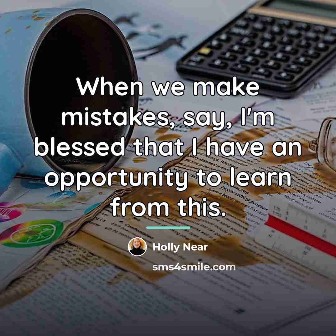 “When we make mistakes, say, I'm blessed that I have…” quote by Holly Near