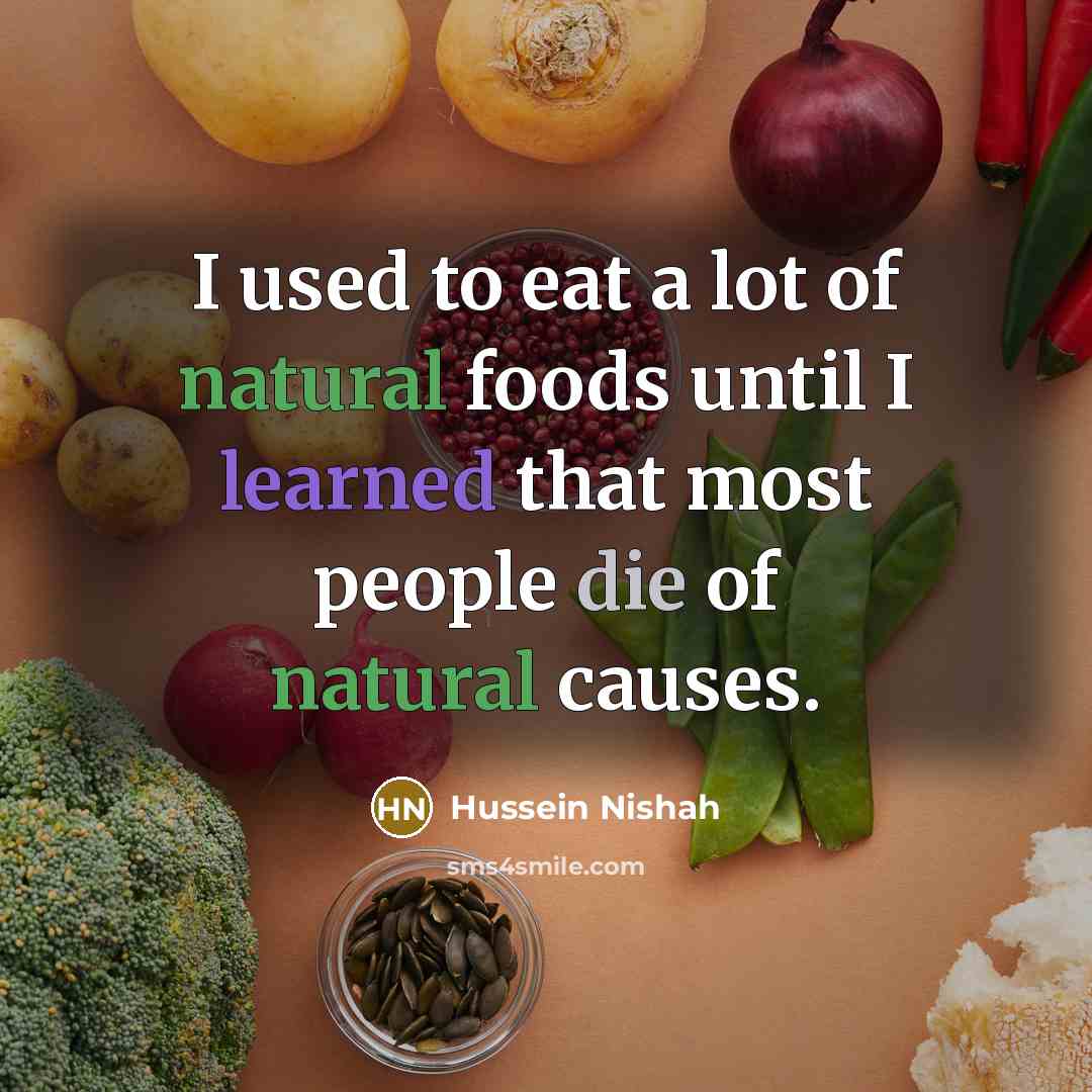 “I used to eat a lot of natural foods until…” quote by Hussein Nishah