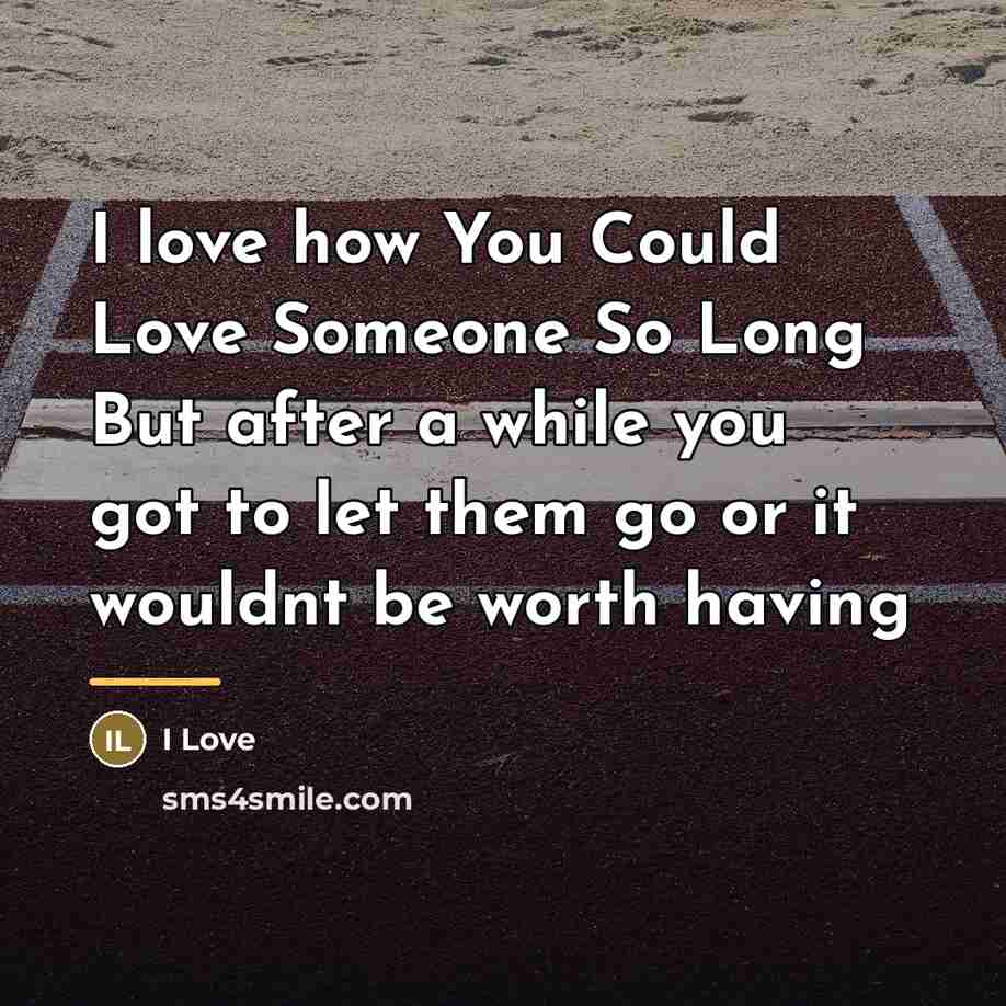 “I love how You Could Love Someone So Long But…” quote by I Love