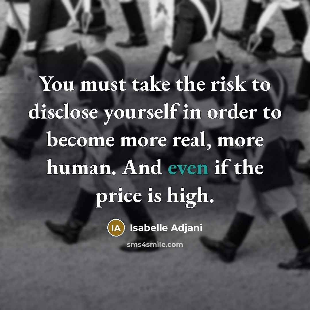 “You must take the risk to disclose yourself in order…” quote by Isabelle Adjani