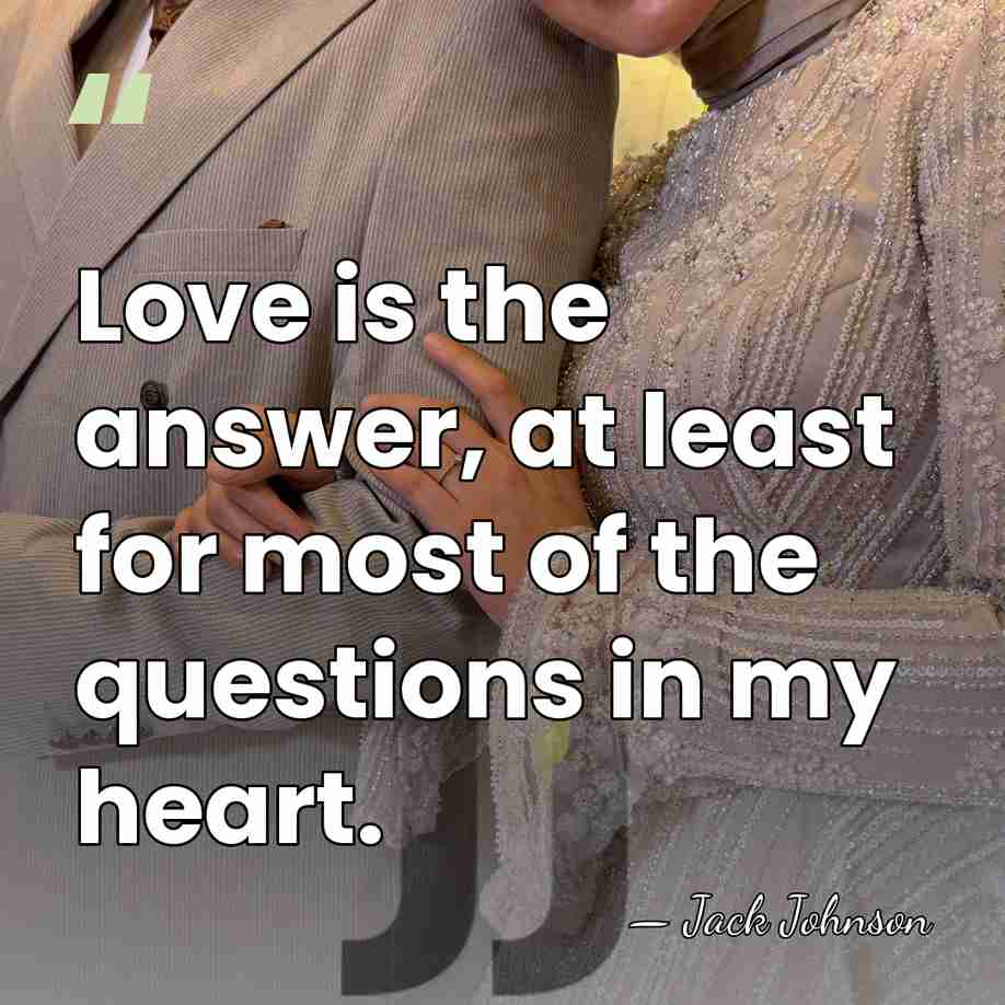 Love is the answer, at least for most of the questions in&hellip; - Jack Johnson