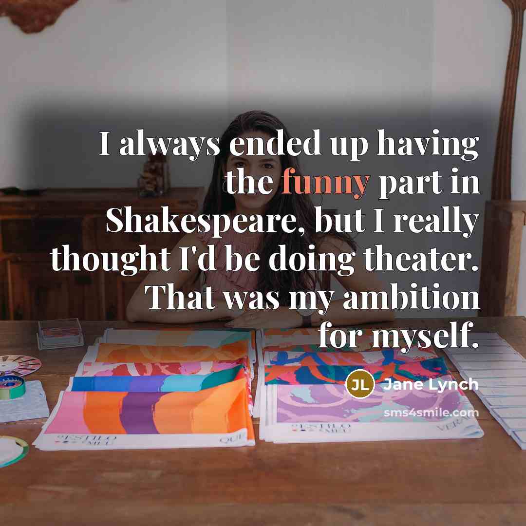 “I always ended up having the funny part in Shakespeare,…” quote by Jane Lynch