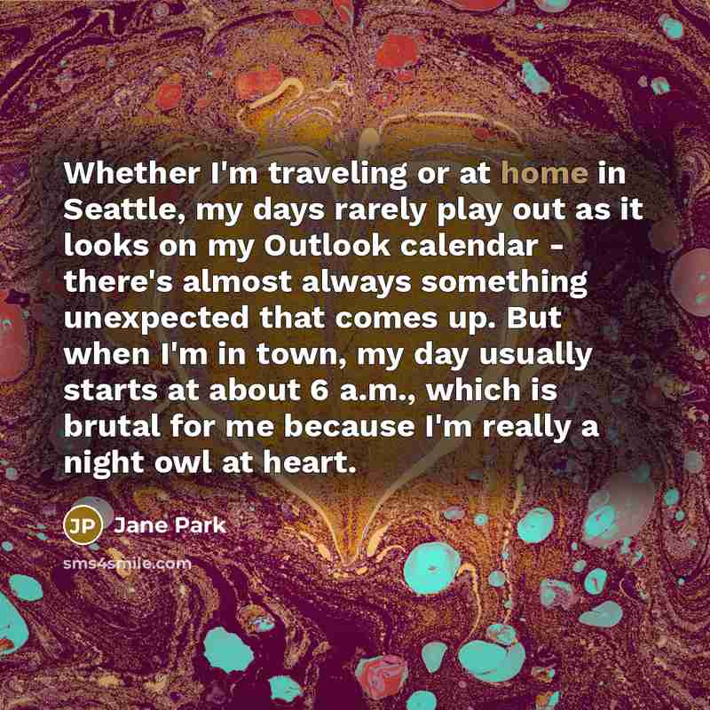 “Whether I'm traveling or at home in Seattle, my days…” quote by Jane Park