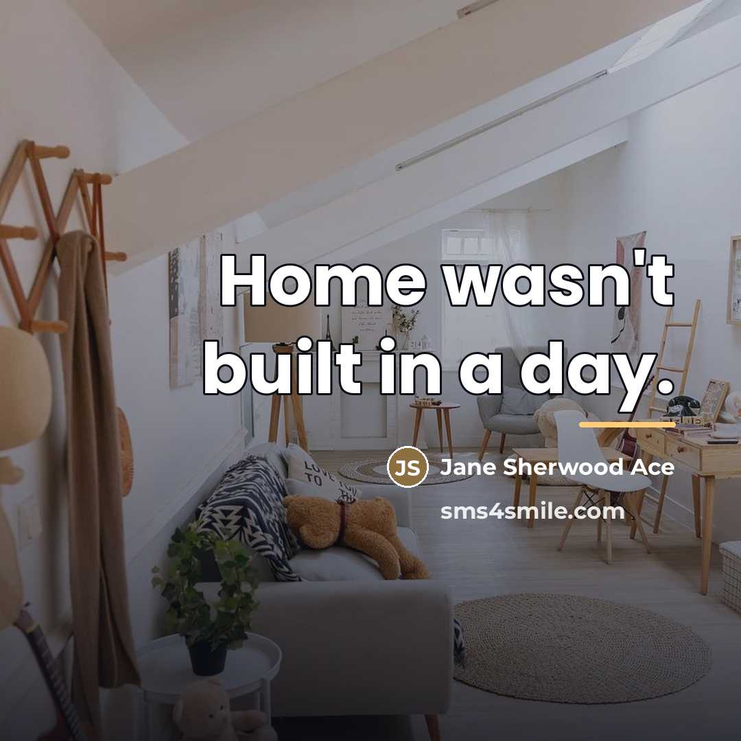 “Home wasn't built in a day.…” quote by Anonymous