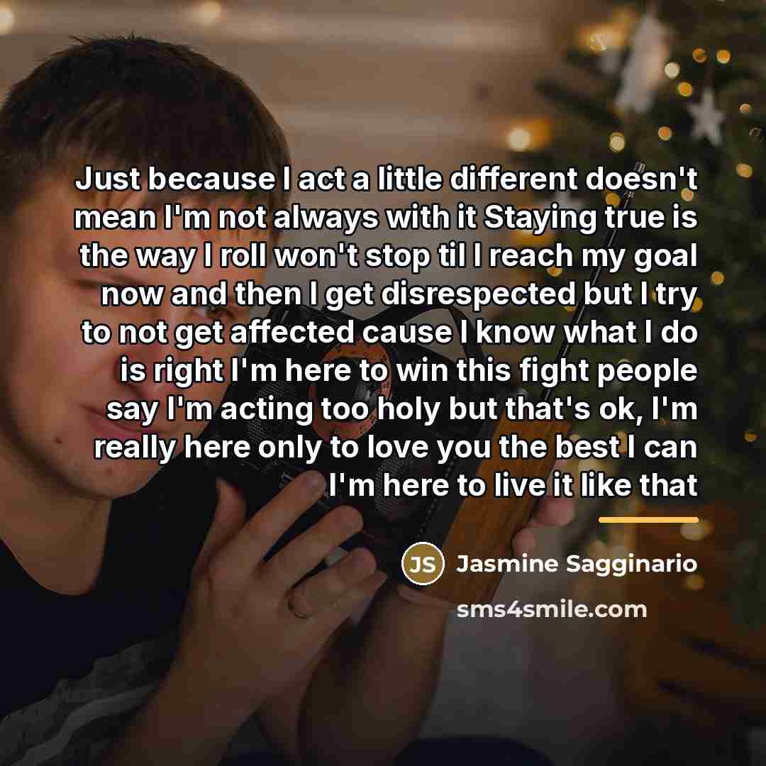 “Just because I act a little different doesn't mean I'm…” quote by Jasmine Sagginario