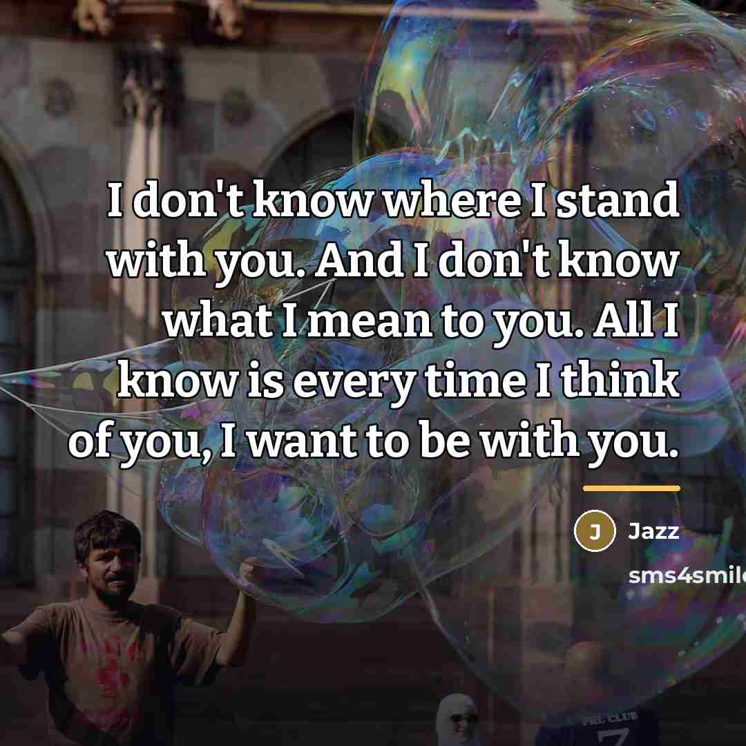 “I don't know where I stand with you. And I…” quote by Jazz