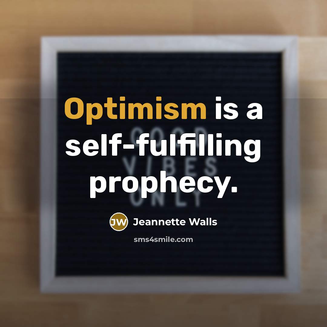 “Optimism is a self-fulfilling prophecy.…” quote by Jeannette Walls