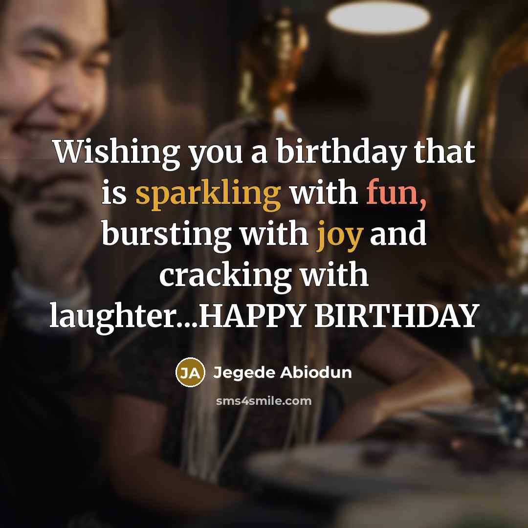 “Wishing you a birthday that is sparkling with fun, bursting…” quote by Jegede Abiodun