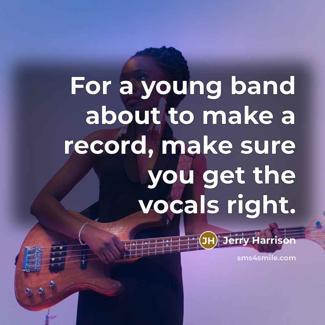 “For a young band about to make a record, make…” quote by Jerry Harrison