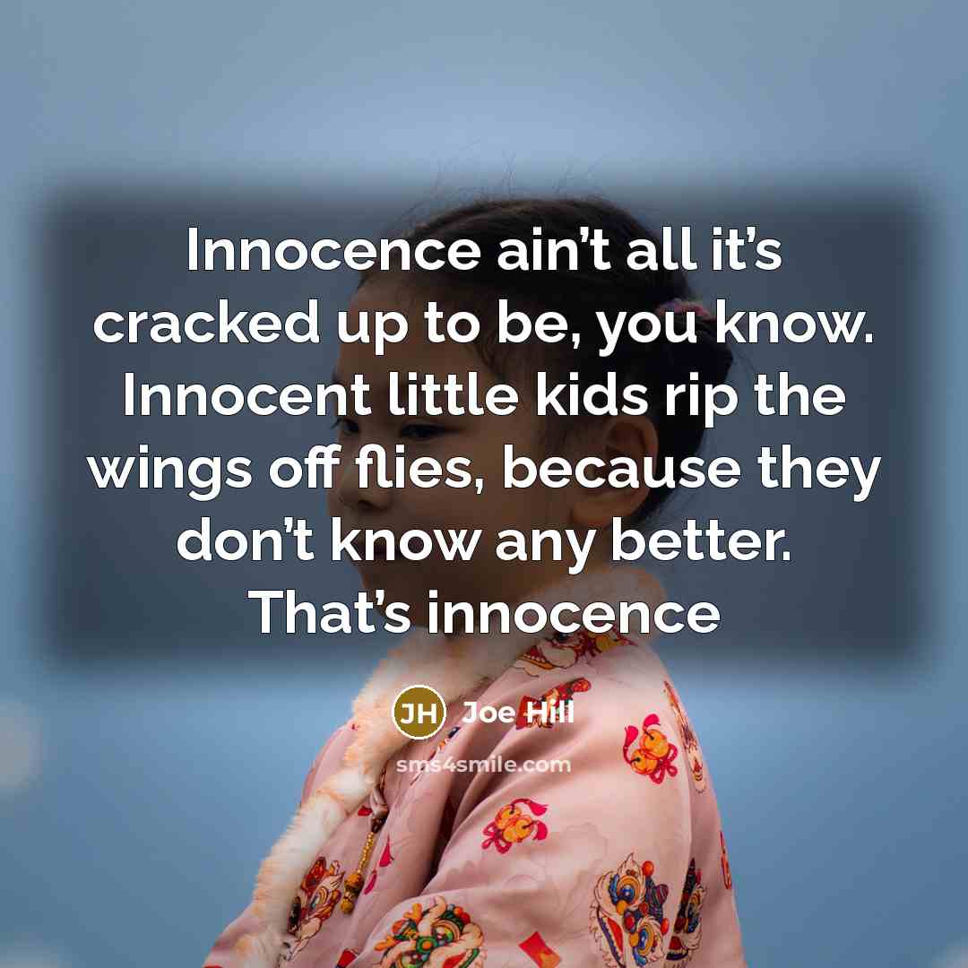 “Innocence ain’t all it’s cracked up to be, you know.…” quote by Joe Hill