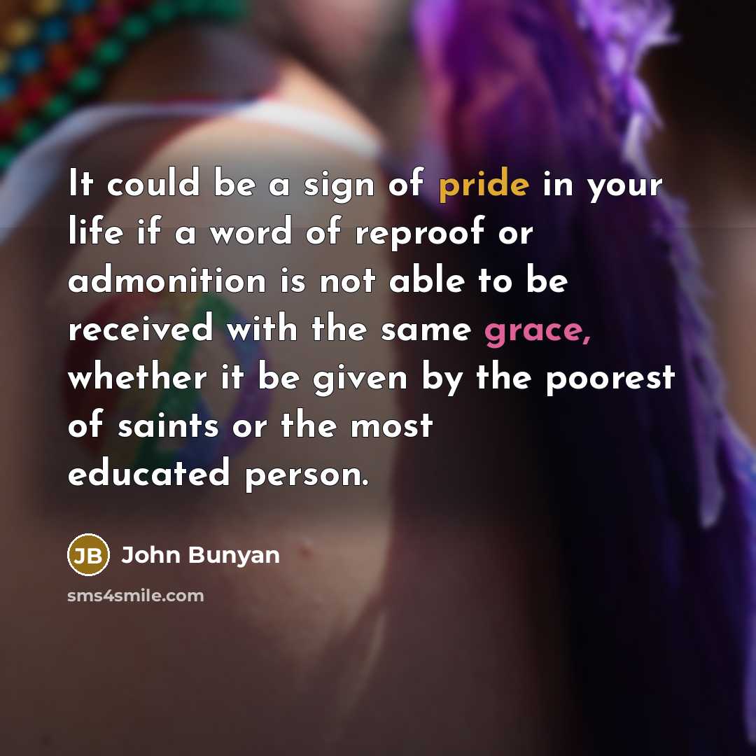 “It could be a sign of pride in your life…” quote by John Bunyan