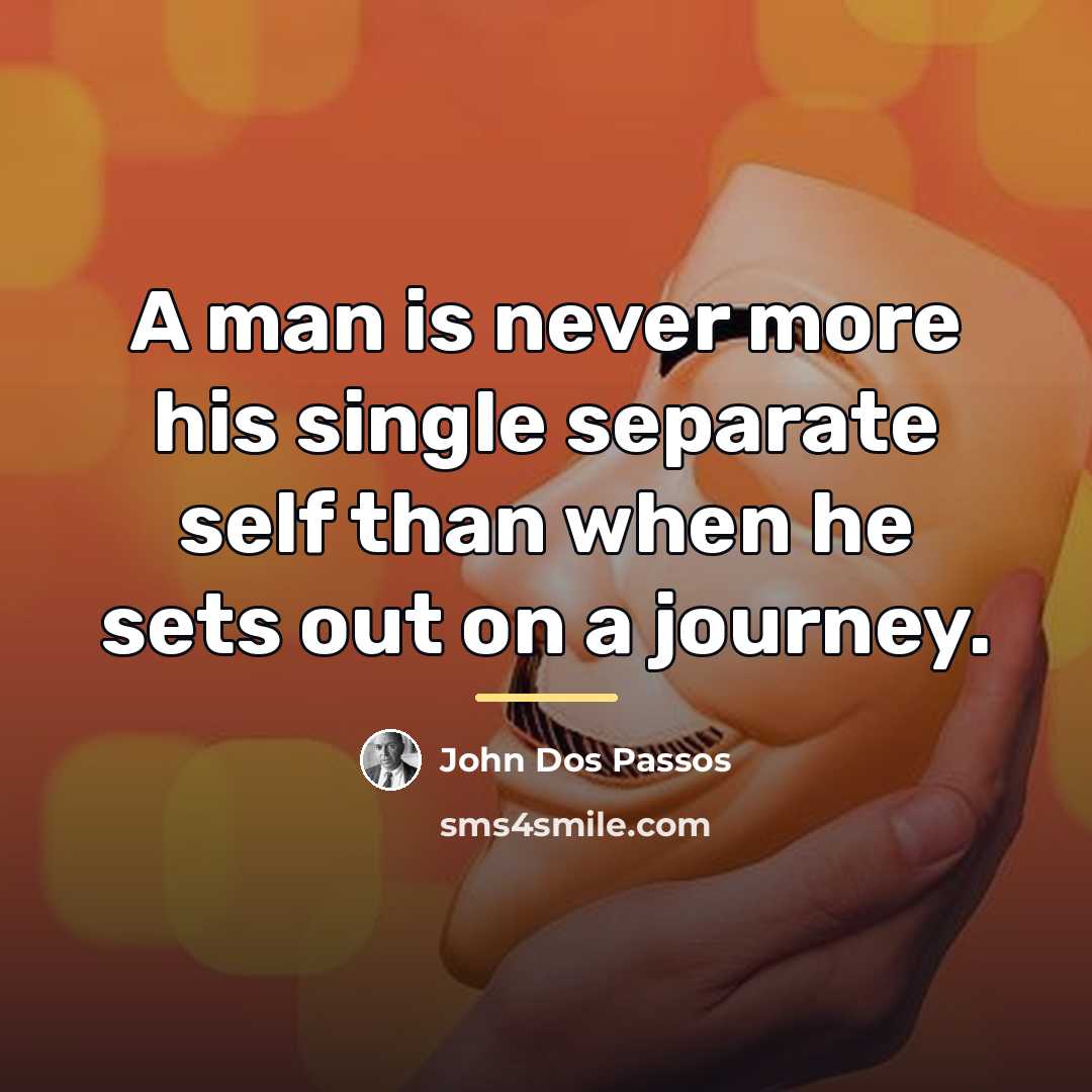 “A man is never more his single separate self than…” quote by John Dos Passos