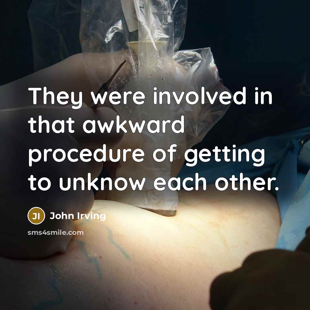 “They were involved in that awkward procedure of getting to…” quote by John Irving