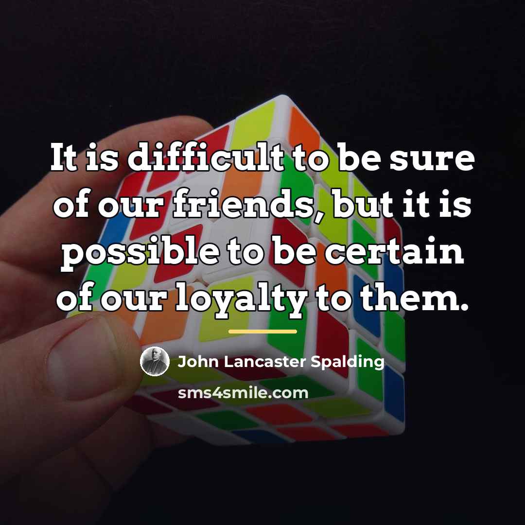 “It is difficult to be sure of our friends, but…” quote by John Lancaster Spalding