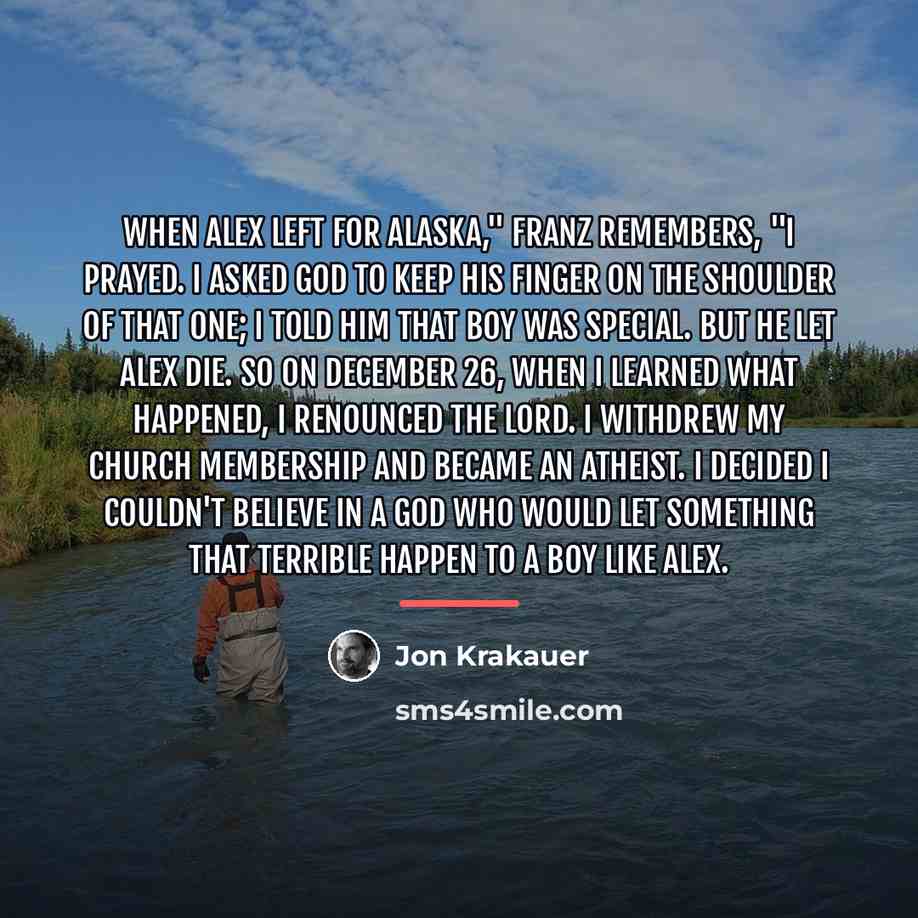 “When Alex left for Alaska," Franz remembers, "I prayed. I…” quote by Jon Krakauer