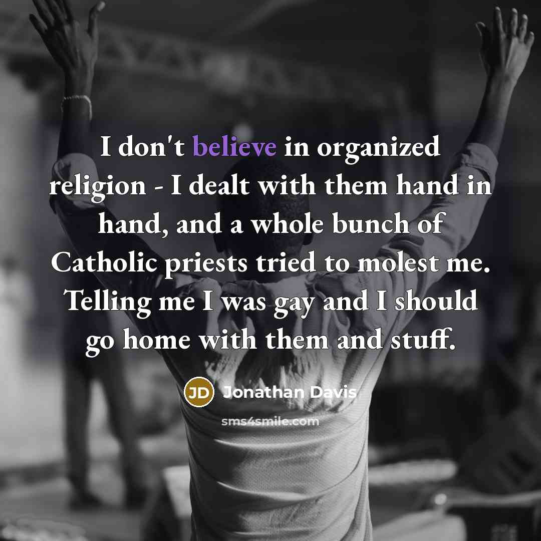 “I don't believe in organized religion - I dealt with…” quote by Jonathan Davis