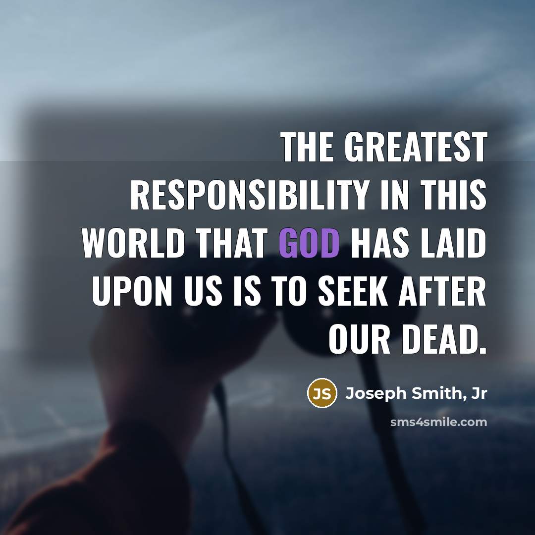 “The greatest responsibility in this world that God has laid…” quote by Joseph Smith, Jr