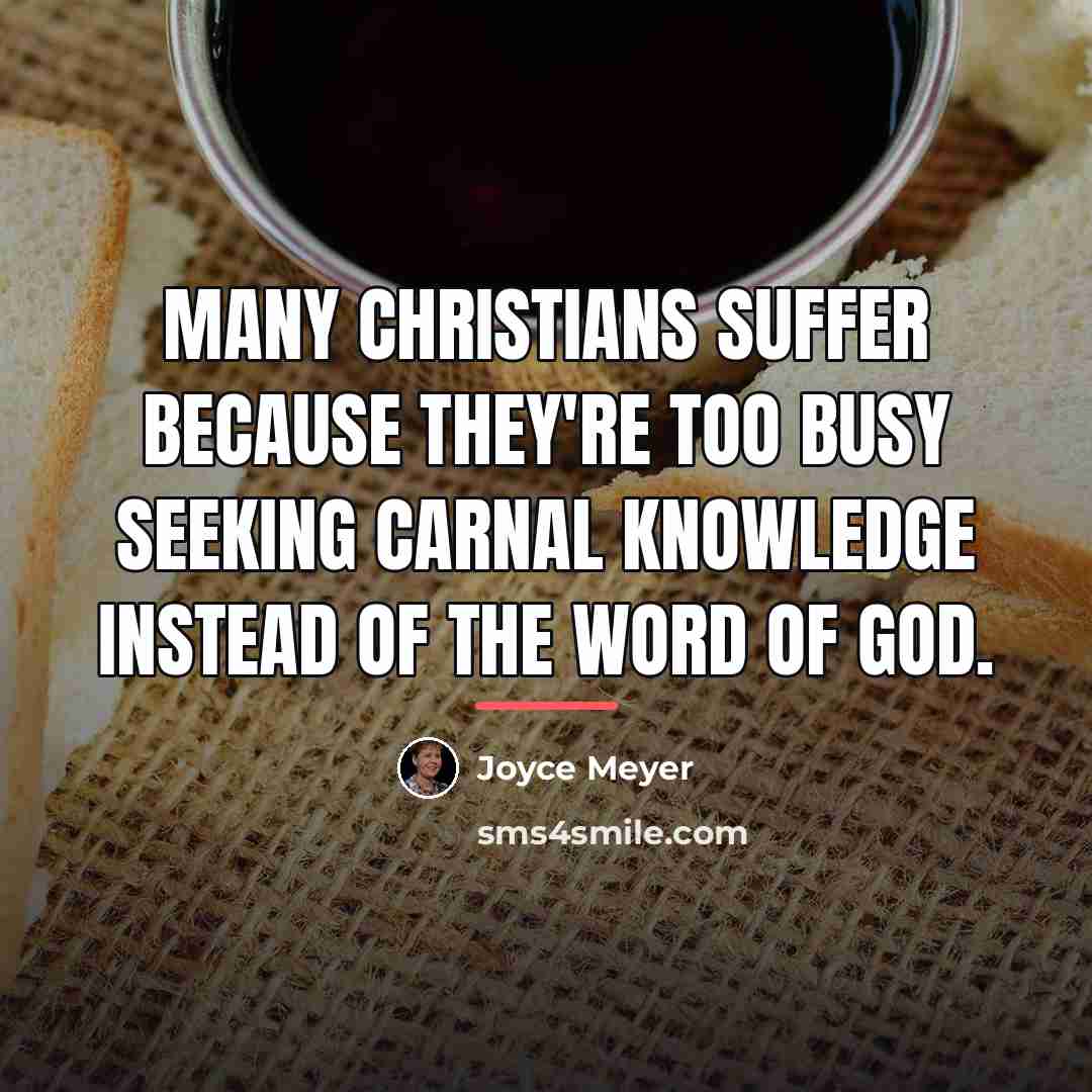 “Many Christians suffer because they're too busy seeking carnal knowledge…” quote by Joyce Meyer