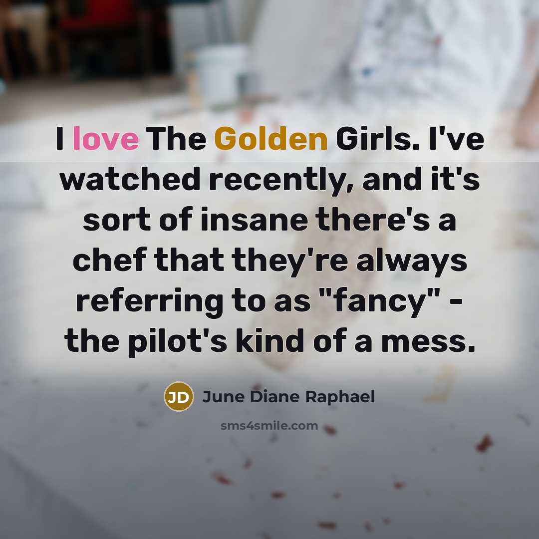 “I love The Golden Girls. I've watched recently, and it's…” quote by June Diane Raphael