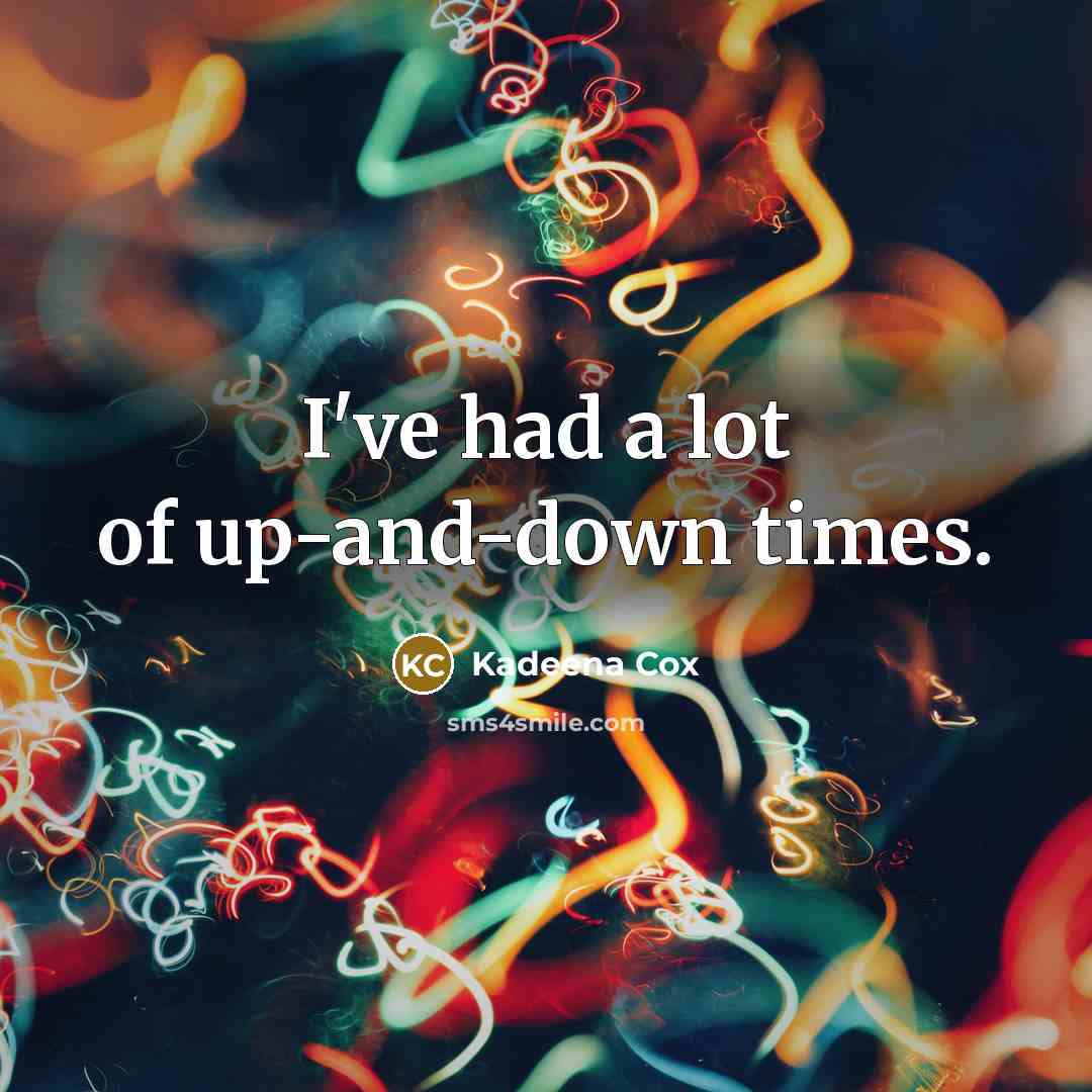 “I've had a lot of up-and-down times.…” quote by Kadeena Cox