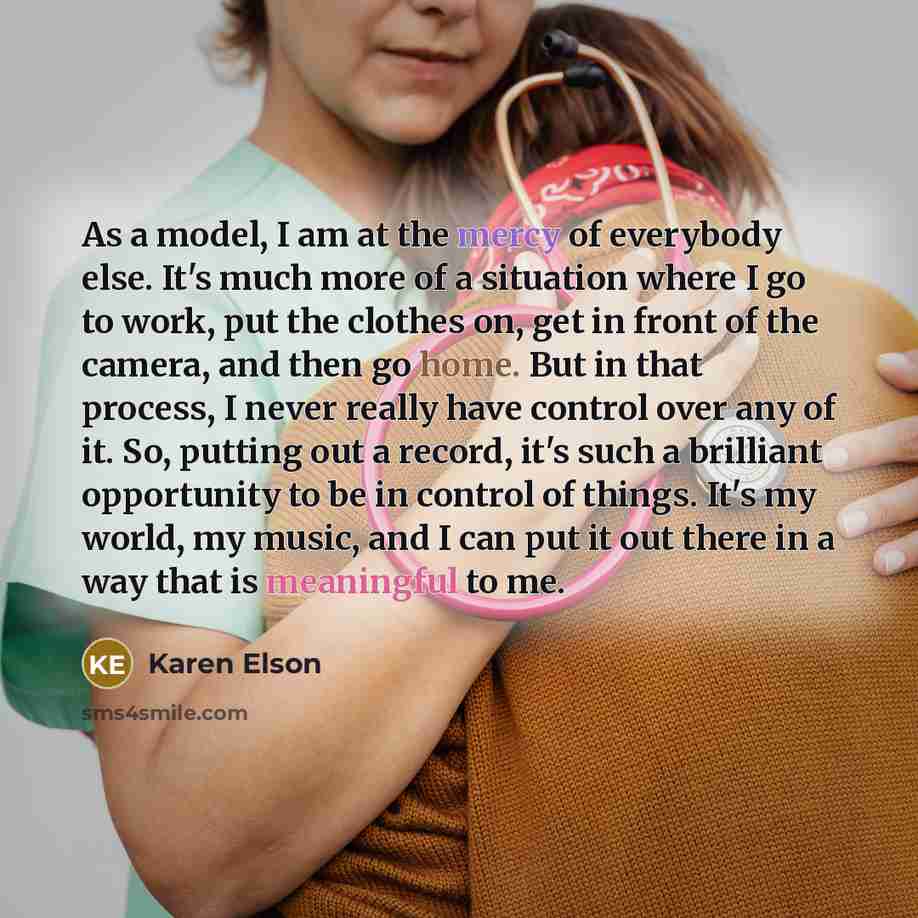 “As a model, I am at the mercy of everybody…” quote by Karen Elson