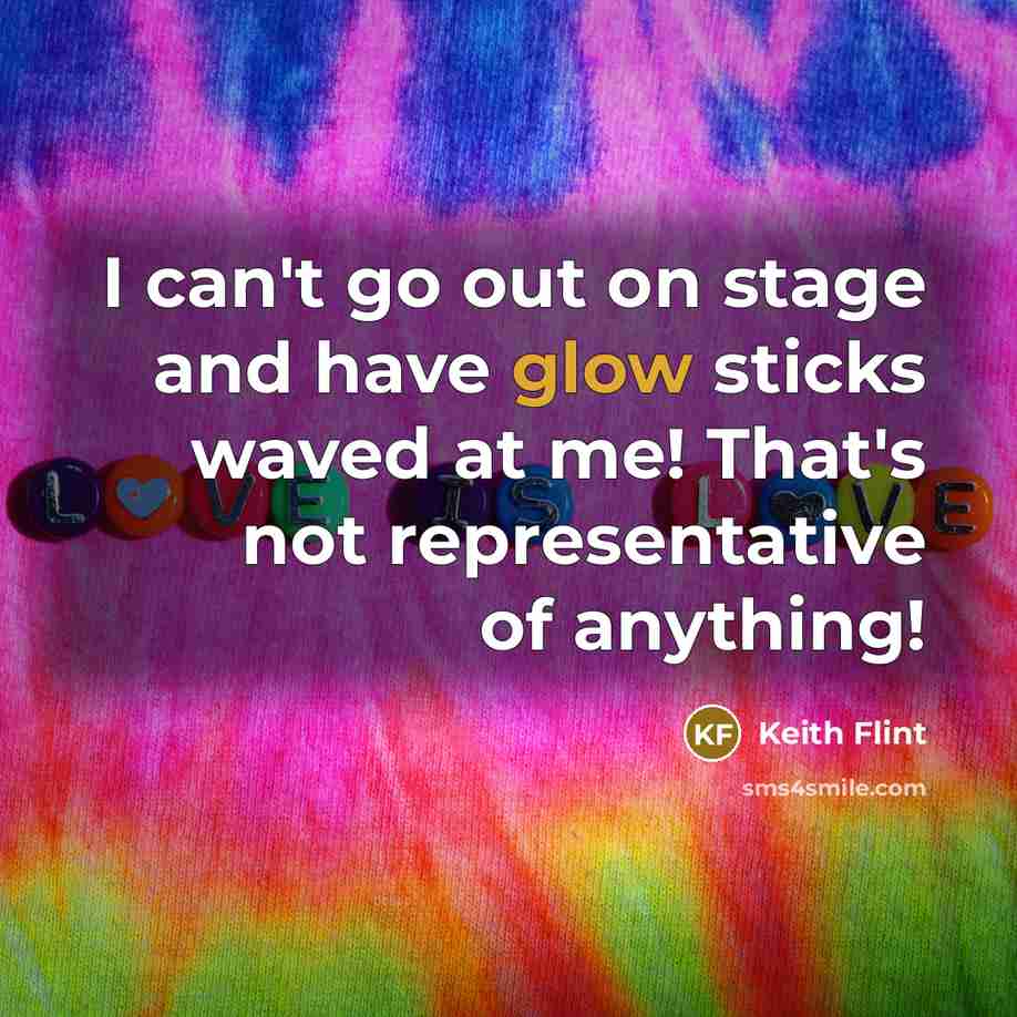 “I can't go out on stage and have glow sticks…” quote by Keith Flint