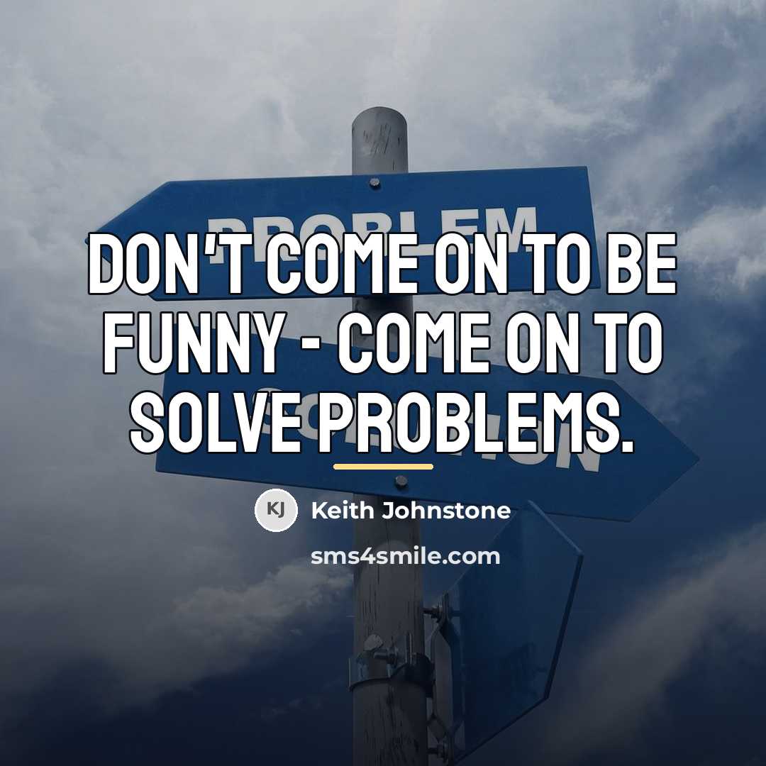 “Don't come on to be funny - come on to…” quote by Keith Johnstone