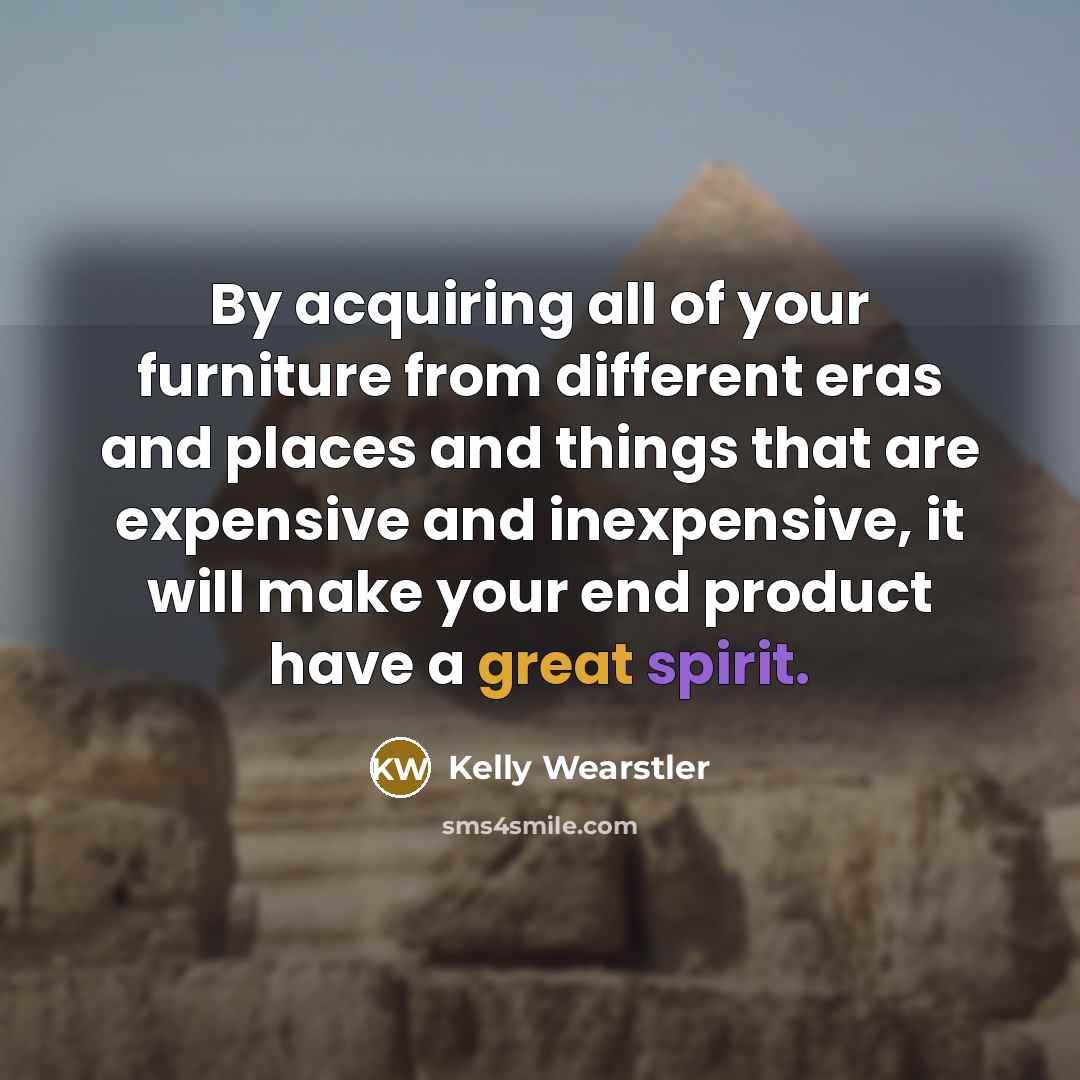 “By acquiring all of your furniture from different eras and…” quote by Kelly Wearstler