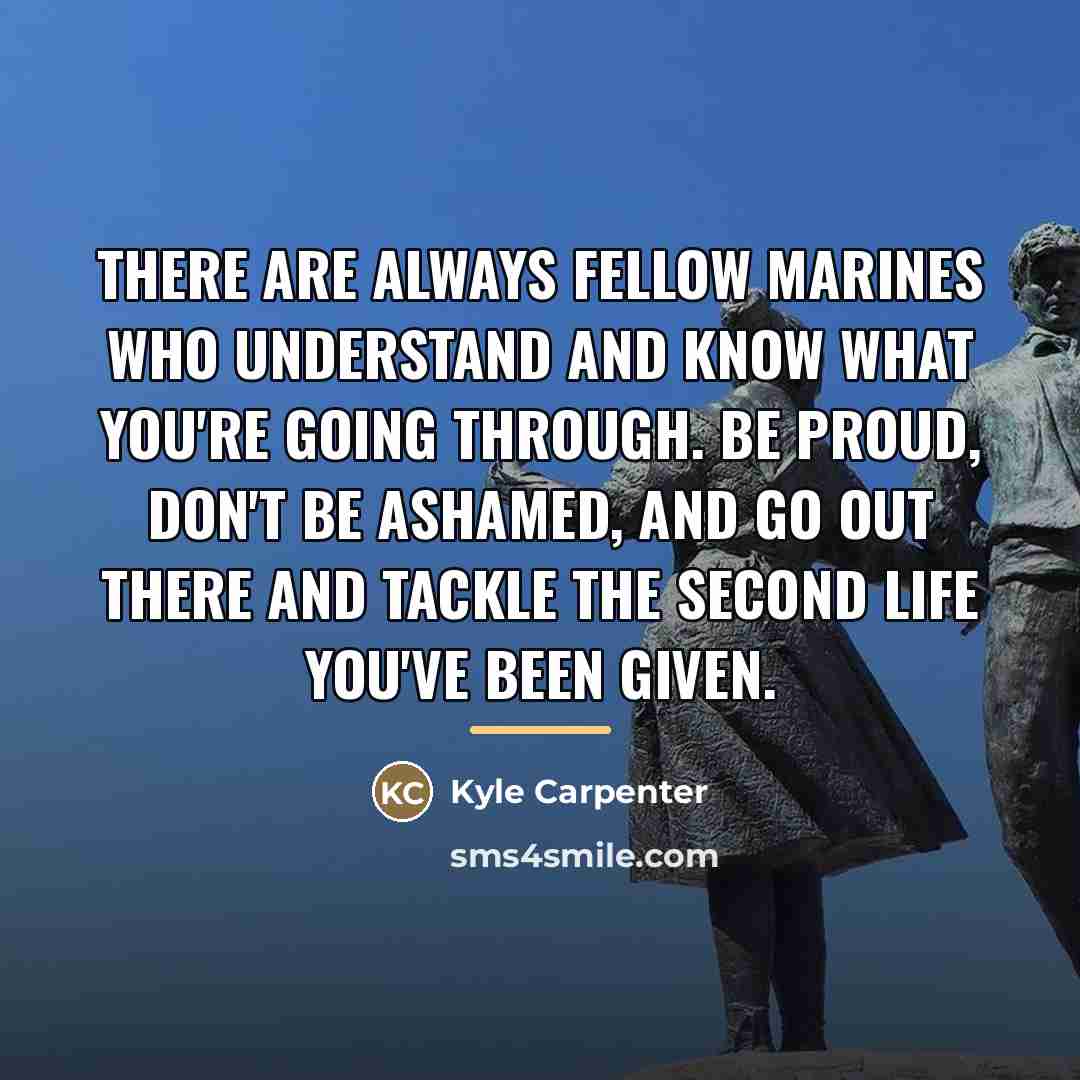 “There are always fellow Marines who understand and know what…” quote by Kyle Carpenter