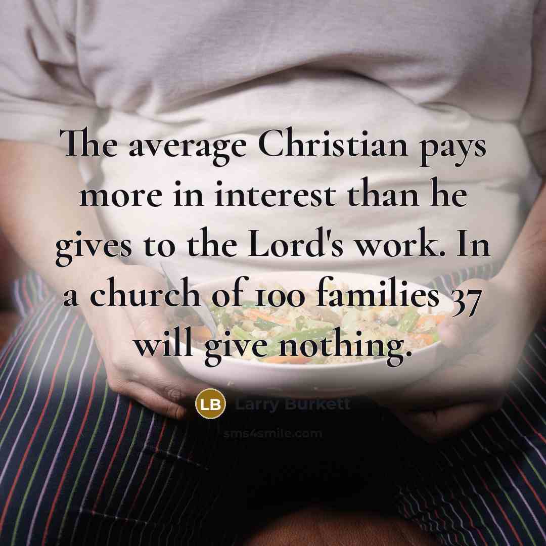 “The average Christian pays more in interest than he gives…” quote by Larry Burkett