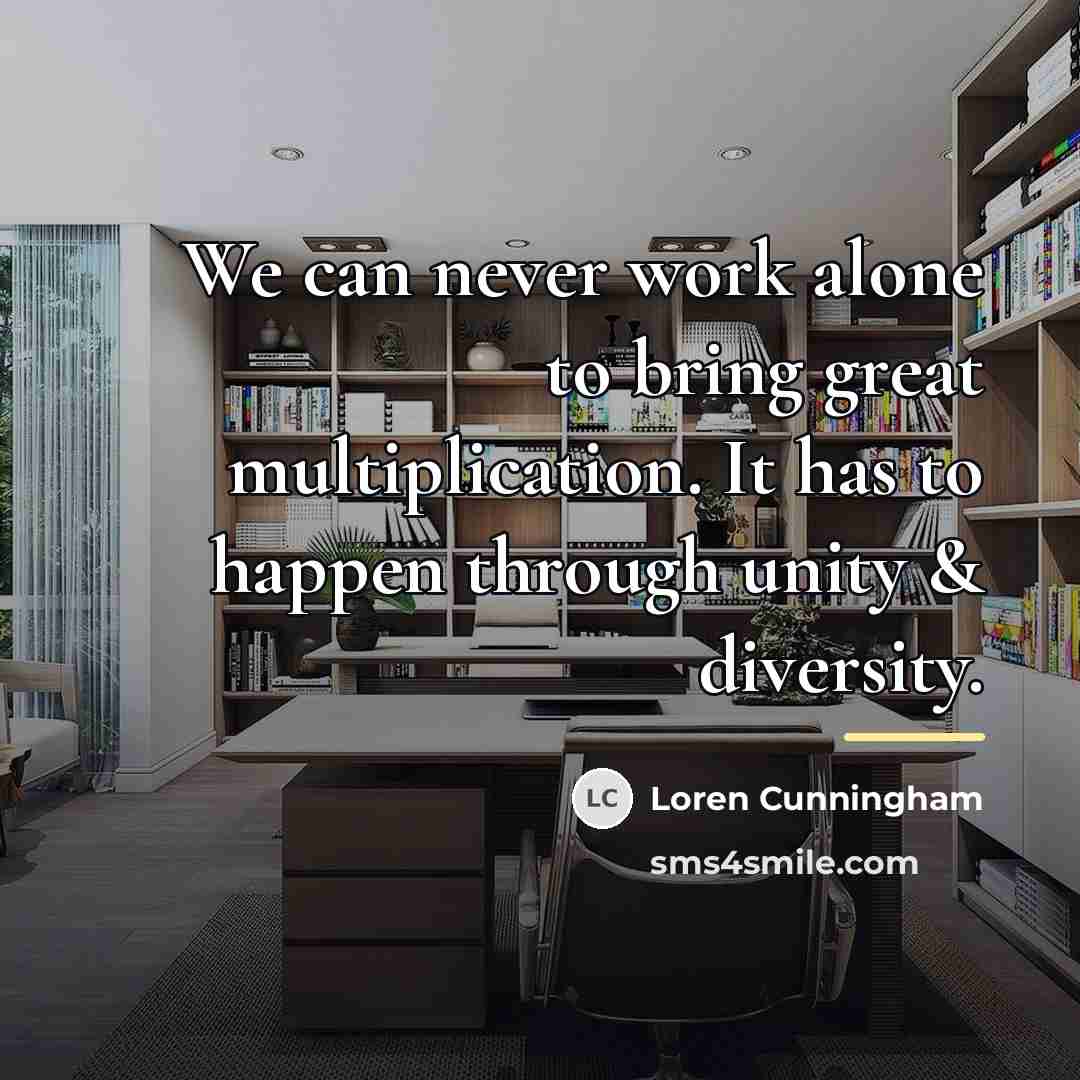 “We can never work alone to bring great multiplication. It…” quote by Loren Cunningham