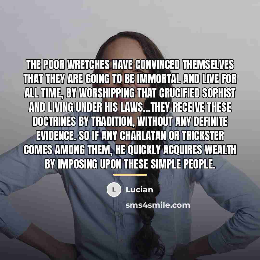 “The poor wretches have convinced themselves that they are going…” quote by Lucian