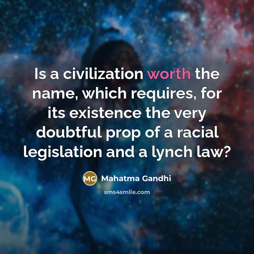 “Is a civilization worth the name, which requires, for its…” quote by Mahatma Gandhi
