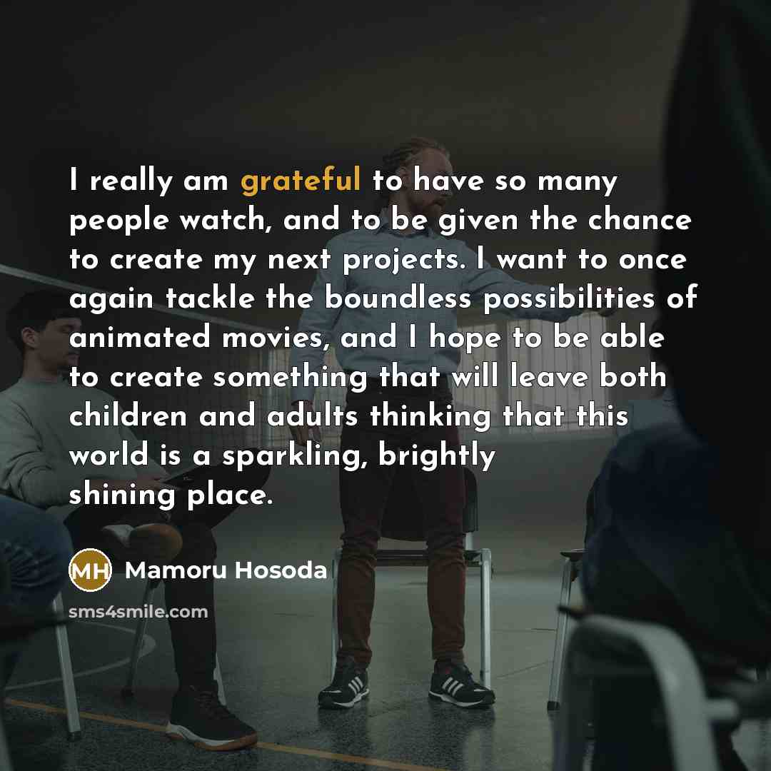 “I really am grateful to have so many people watch,…” quote by Mamoru Hosoda