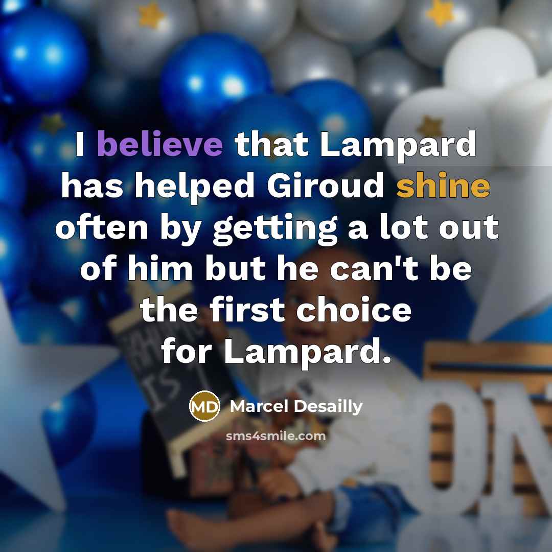“I believe that Lampard has helped Giroud shine often by…” quote by Marcel Desailly