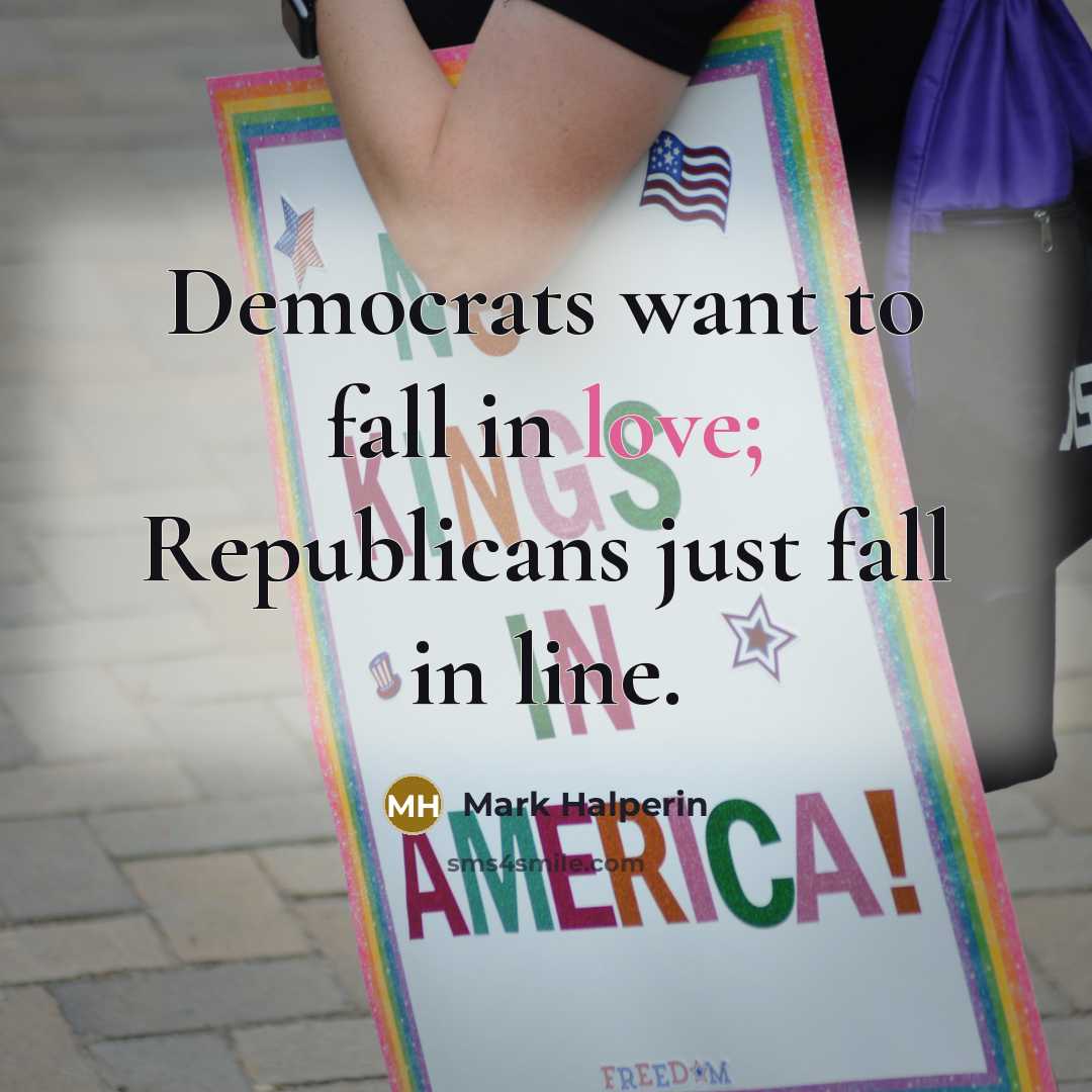 “Democrats want to fall in love; Republicans just fall in…” quote by Mark Halperin