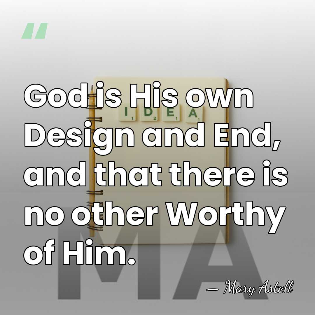God is His own Design and End, and that there is no&hellip; - Mary Astell