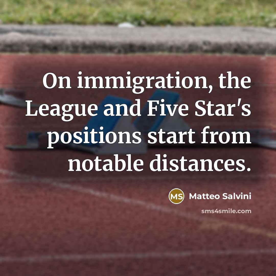 “On immigration, the League and Five Star's positions start from…” quote by Matteo Salvini