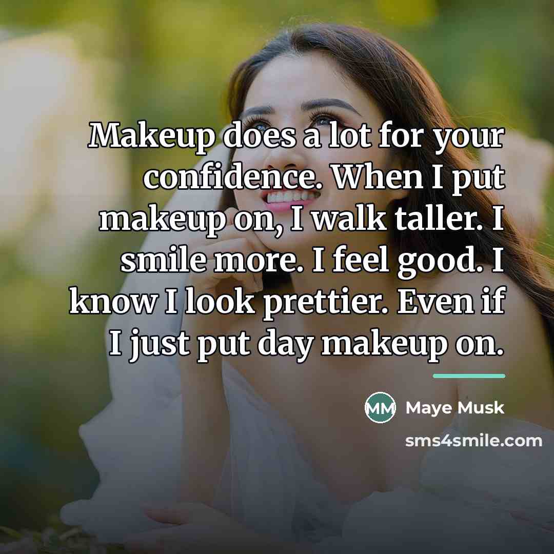 “Makeup does a lot for your confidence. When I put…” quote by Maye Musk