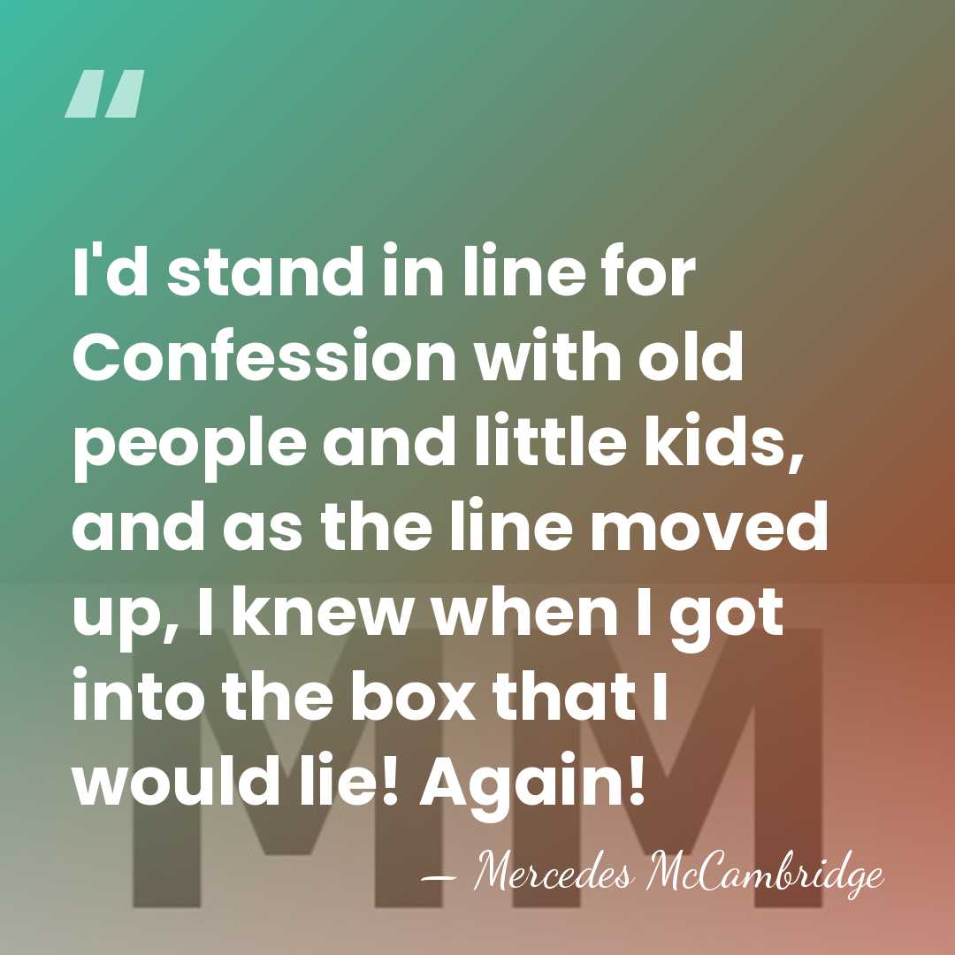 I'd stand in line for Confession with old people and little kids,&hellip; - Mercedes McCambridge