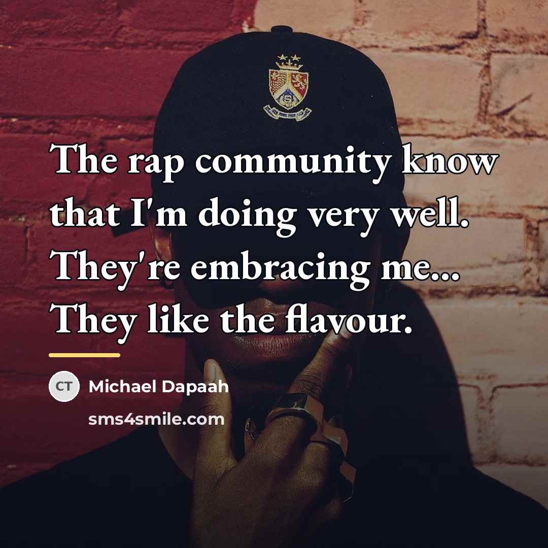 “The rap community know that I'm doing very well. They're…” quote by Michael Dapaah