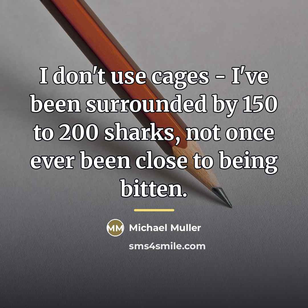 “I don't use cages - I've been surrounded by 150…” quote by Michael Muller
