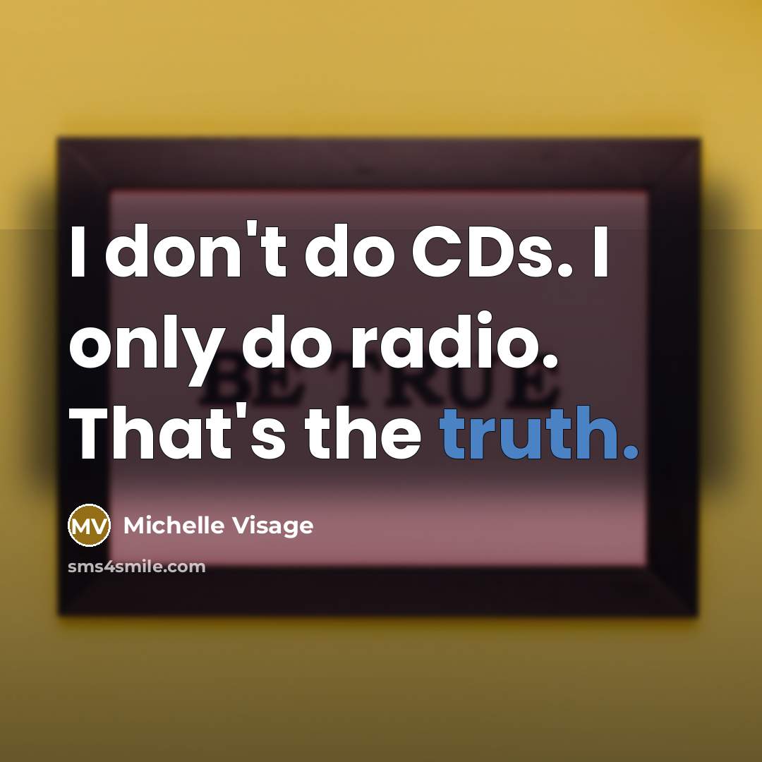 “I don't do CDs. I only do radio. That's the…” quote by Michelle Visage