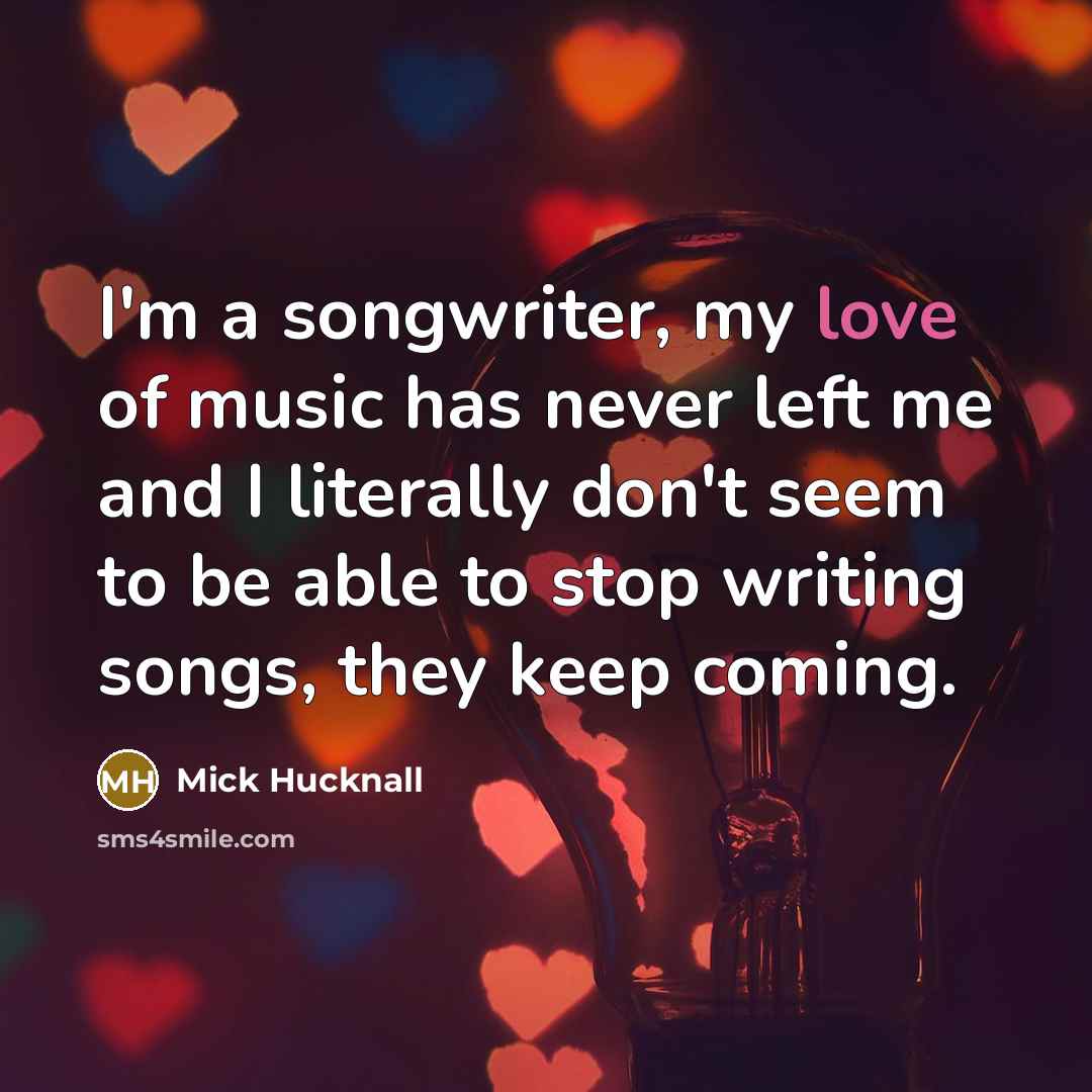 “I'm a songwriter, my love of music has never left…” quote by Mick Hucknall