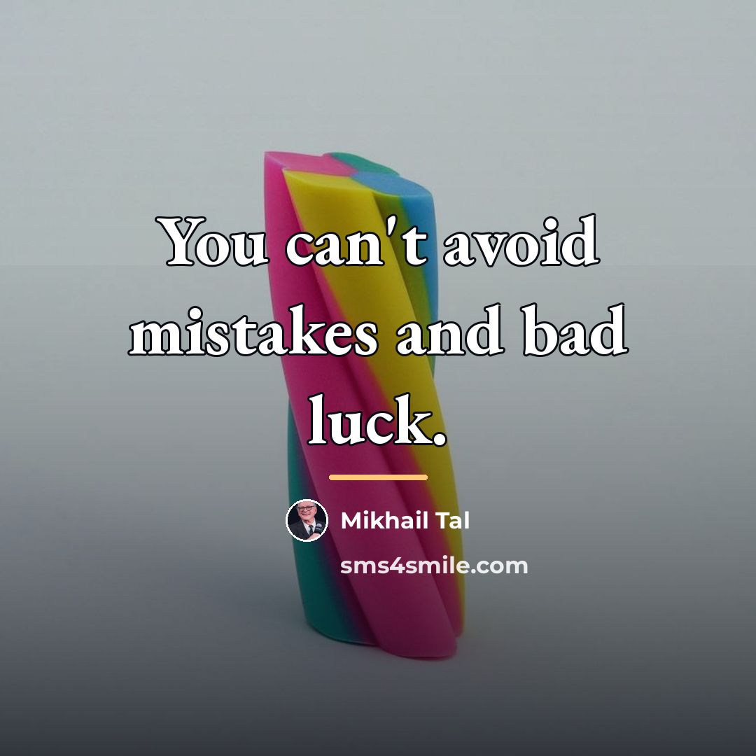 “You can't avoid mistakes and bad luck.…” quote by Mikhail Tal