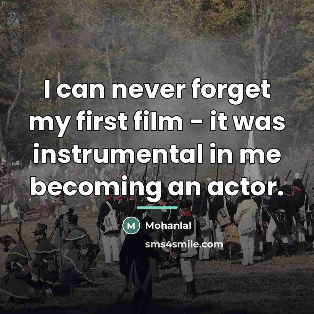 “I can never forget my first film - it was…” quote by Mohanlal
