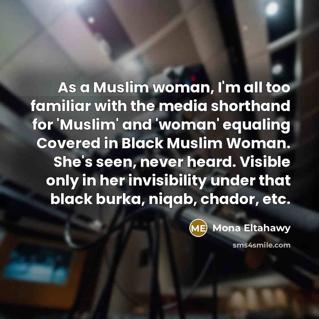 “As a Muslim woman, I'm all too familiar with the…” quote by Mona Eltahawy
