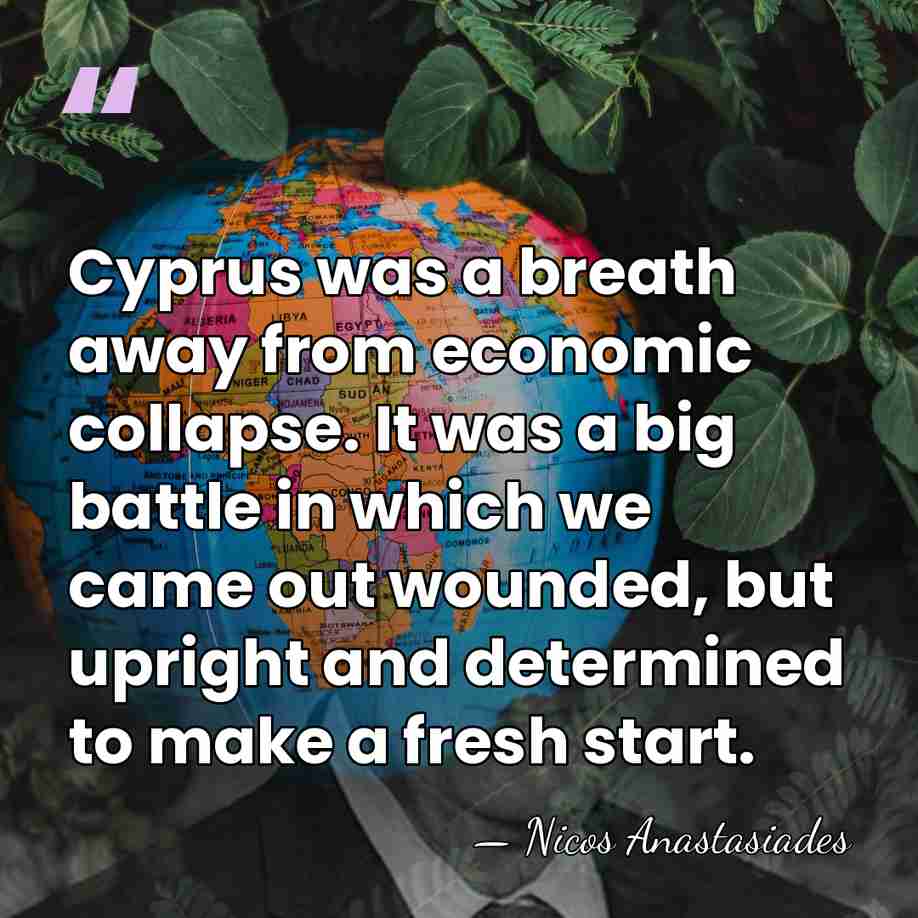 Cyprus was a breath away from economic collapse. It was a big&hellip; - Nicos Anastasiades